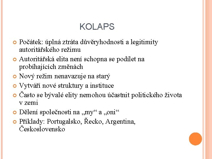 KOLAPS Počátek: úplná ztráta důvěryhodnosti a legitimity autoritářského režimu Autoritářská elita není schopna se KOLAPS Počátek: úplná ztráta důvěryhodnosti a legitimity autoritářského režimu Autoritářská elita není schopna se