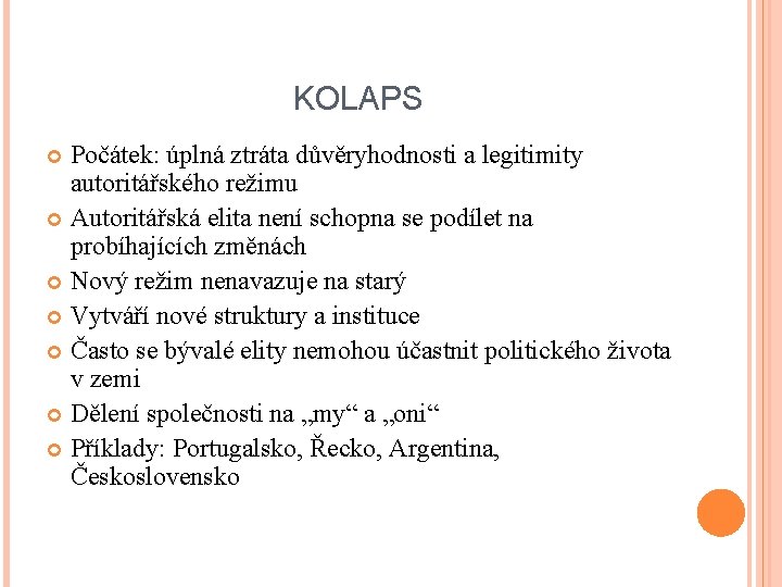 KOLAPS Počátek: úplná ztráta důvěryhodnosti a legitimity autoritářského režimu Autoritářská elita není schopna se