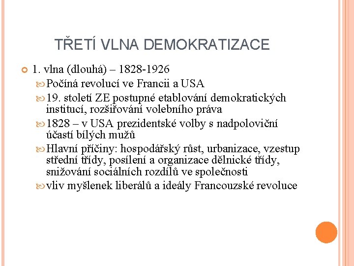 TŘETÍ VLNA DEMOKRATIZACE 1. vlna (dlouhá) – 1828 -1926 Počíná revolucí ve Francii a