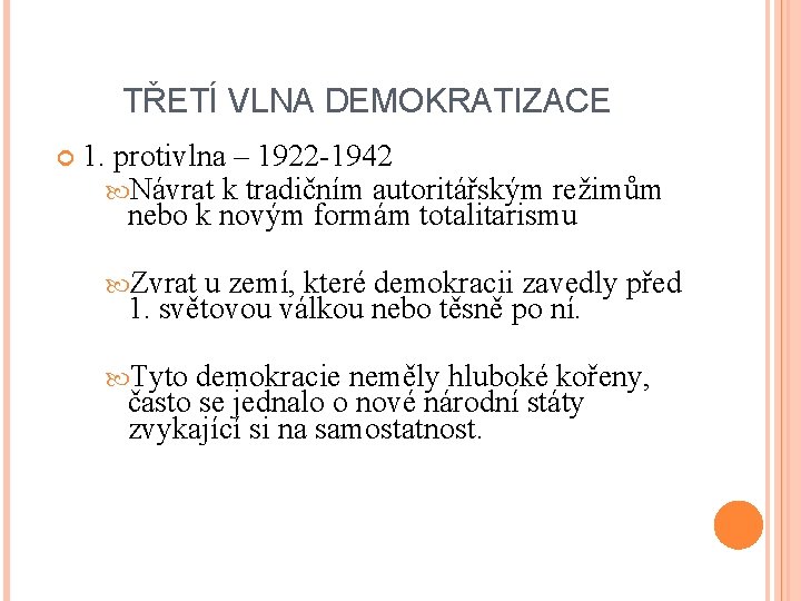 TŘETÍ VLNA DEMOKRATIZACE 1. protivlna – 1922 -1942 Návrat k tradičním autoritářským režimům nebo TŘETÍ VLNA DEMOKRATIZACE 1. protivlna – 1922 -1942 Návrat k tradičním autoritářským režimům nebo