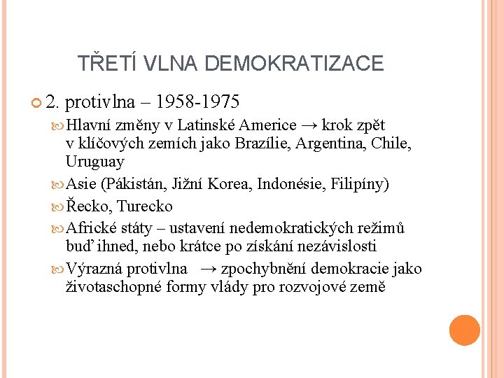 TŘETÍ VLNA DEMOKRATIZACE 2. protivlna – 1958 -1975 Hlavní změny v Latinské Americe → TŘETÍ VLNA DEMOKRATIZACE 2. protivlna – 1958 -1975 Hlavní změny v Latinské Americe →