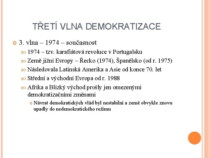 TŘETÍ VLNA DEMOKRATIZACE 3. vlna – 1974 – současnost 1974 – tzv. karafiátová revoluce TŘETÍ VLNA DEMOKRATIZACE 3. vlna – 1974 – současnost 1974 – tzv. karafiátová revoluce