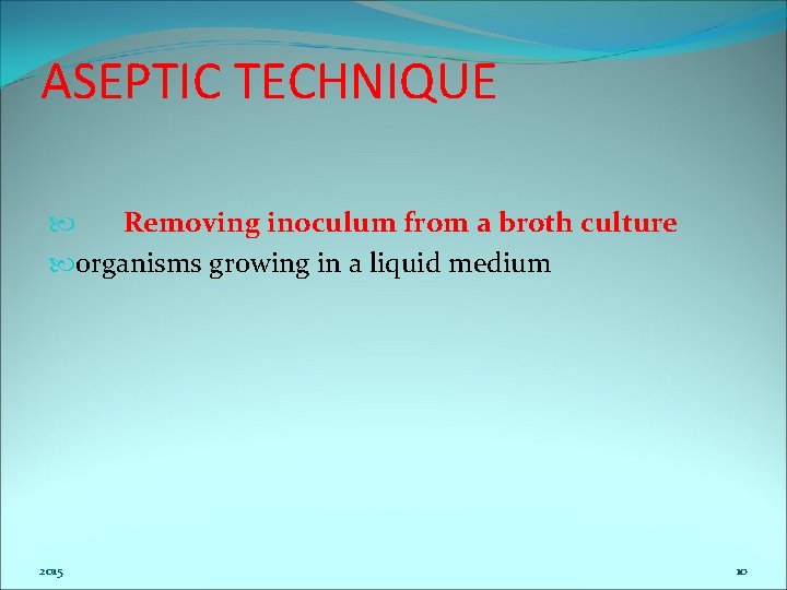 ASEPTIC TECHNIQUE Removing inoculum from a broth culture organisms growing in a liquid medium
