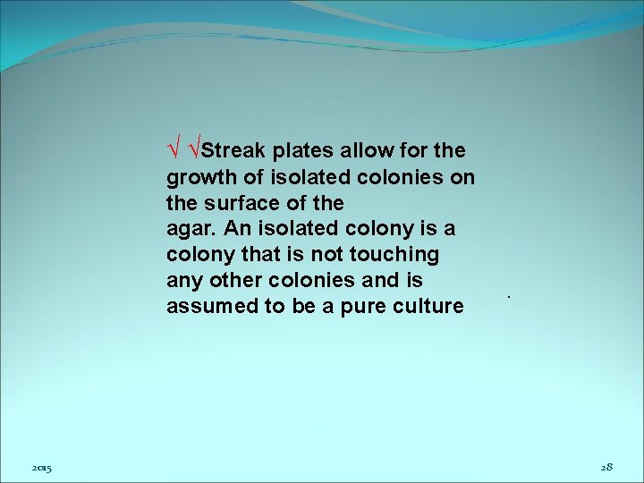 √ √Streak plates allow for the growth of isolated colonies on the surface of