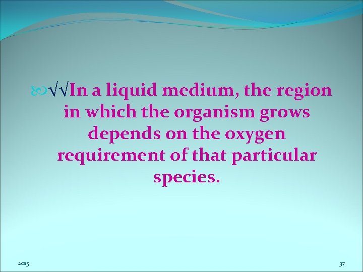  √√In a liquid medium, the region in which the organism grows depends on