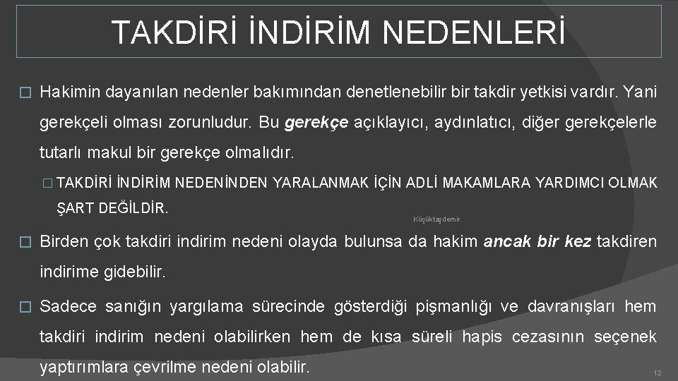 TAKDİRİ İNDİRİM NEDENLERİ � Hakimin dayanılan nedenler bakımından denetlenebilir bir takdir yetkisi vardır. Yani