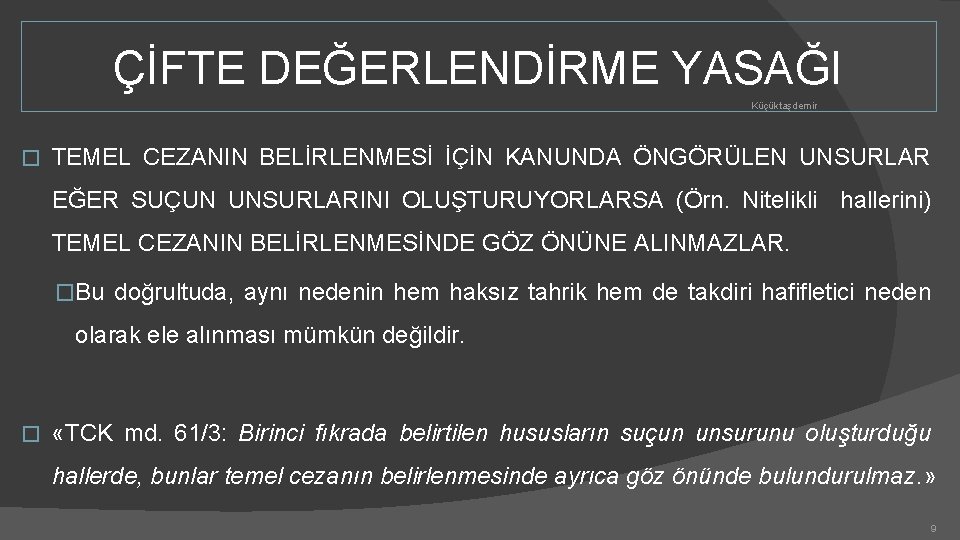 ÇİFTE DEĞERLENDİRME YASAĞI Küçüktaşdemir � TEMEL CEZANIN BELİRLENMESİ İÇİN KANUNDA ÖNGÖRÜLEN UNSURLAR EĞER SUÇUN