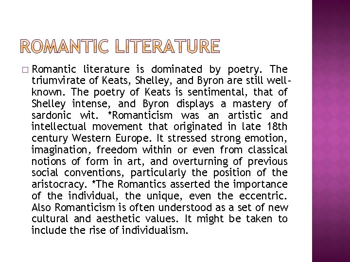 � Romantic literature is dominated by poetry. The triumvirate of Keats, Shelley, and Byron