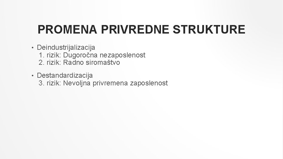 PROMENA PRIVREDNE STRUKTURE • Deindustrijalizacija 1. rizik: Dugoročna nezaposlenost 2. rizik: Radno siromaštvo •