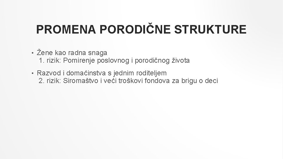 PROMENA PORODIČNE STRUKTURE • Žene kao radna snaga 1. rizik: Pomirenje poslovnog i porodičnog