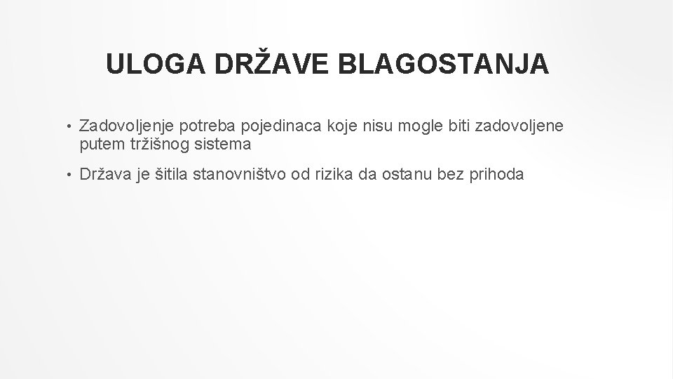 ULOGA DRŽAVE BLAGOSTANJA • Zadovoljenje potreba pojedinaca koje nisu mogle biti zadovoljene putem tržišnog