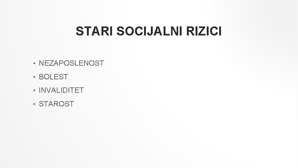 STARI SOCIJALNI RIZICI • NEZAPOSLENOST • BOLEST • INVALIDITET • STAROST 