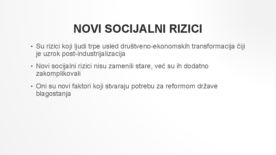 NOVI SOCIJALNI RIZICI • Su rizici koji ljudi trpe usled društveno-ekonomskih transformacija čiji je