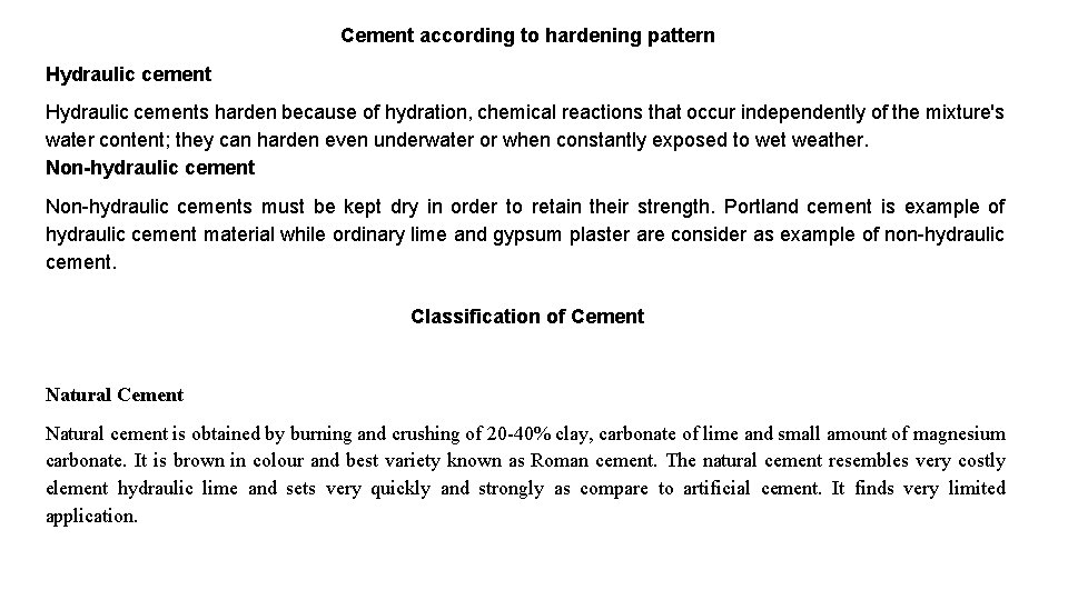 Cement according to hardening pattern Hydraulic cements harden because of hydration, chemical reactions that