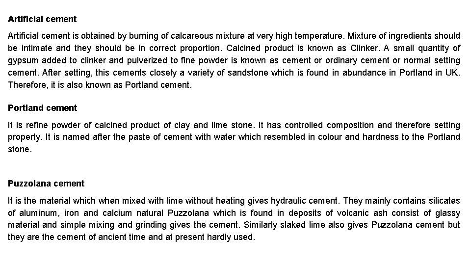 Artificial cement is obtained by burning of calcareous mixture at very high temperature. Mixture