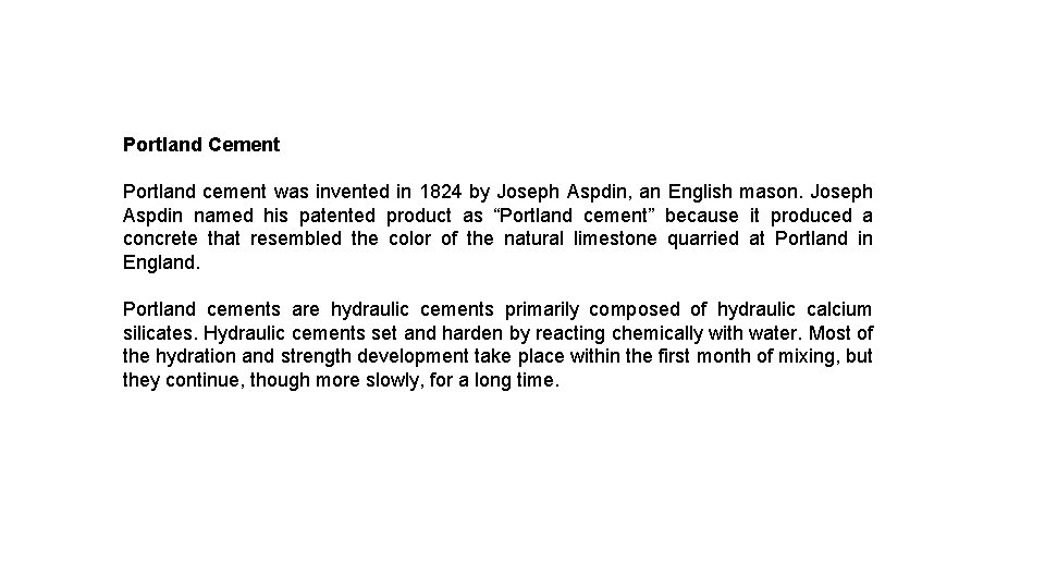 Portland Cement Portland cement was invented in 1824 by Joseph Aspdin, an English mason.