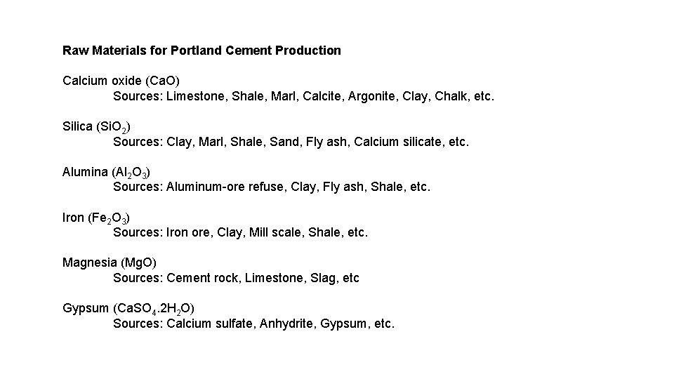 Raw Materials for Portland Cement Production Calcium oxide (Ca. O) Sources: Limestone, Shale, Marl,