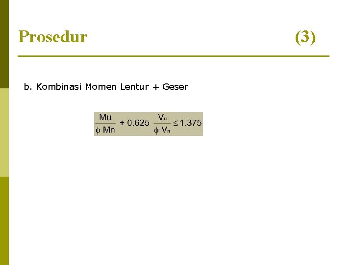 Prosedur b. Kombinasi Momen Lentur + Geser (3) 