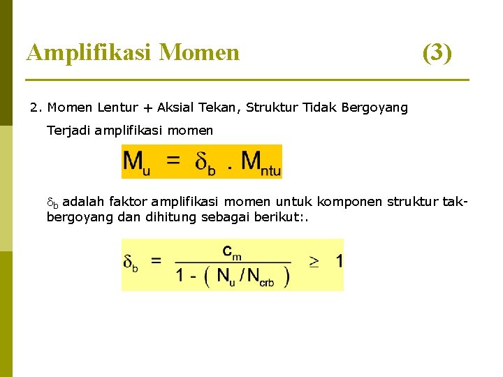 Amplifikasi Momen (3) 2. Momen Lentur + Aksial Tekan, Struktur Tidak Bergoyang Terjadi amplifikasi