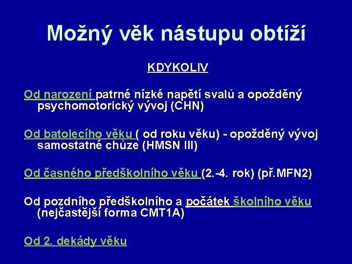 Možný věk nástupu obtíží KDYKOLIV Od narození patrné nízké napětí svalů a opožděný psychomotorický