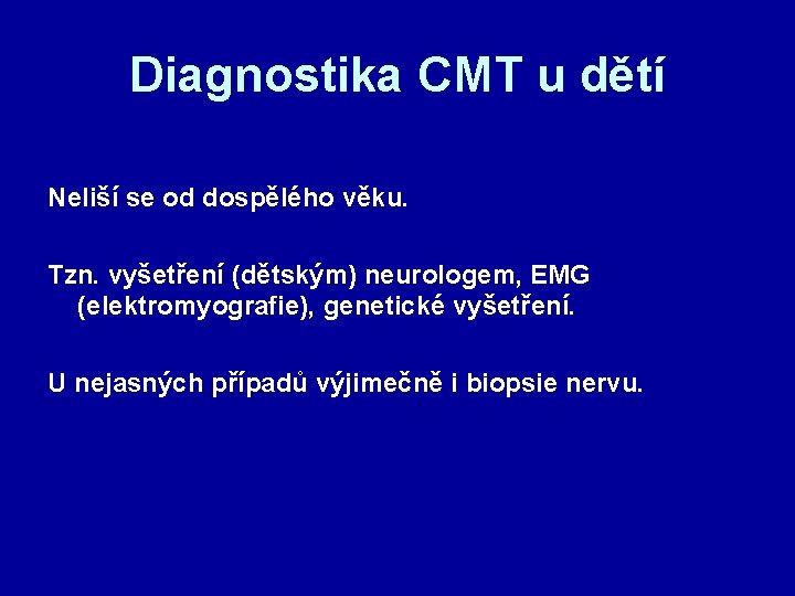 Diagnostika CMT u dětí Neliší se od dospělého věku. Tzn. vyšetření (dětským) neurologem, EMG