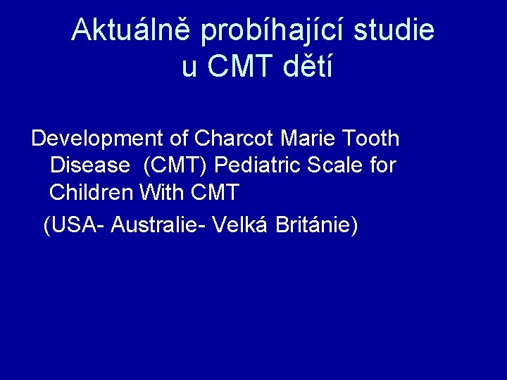 Aktuálně probíhající studie u CMT dětí Development of Charcot Marie Tooth Disease (CMT) Pediatric