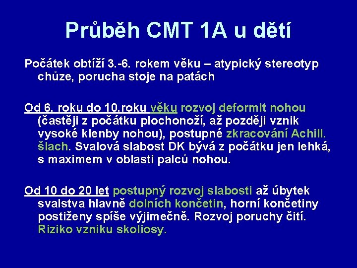 Průběh CMT 1 A u dětí Počátek obtíží 3. -6. rokem věku – atypický