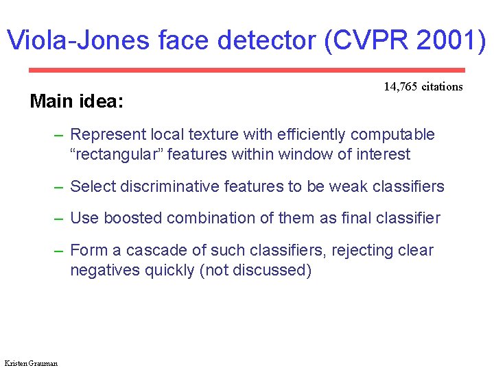 Viola-Jones face detector (CVPR 2001) Main idea: 14, 765 citations – Represent local texture