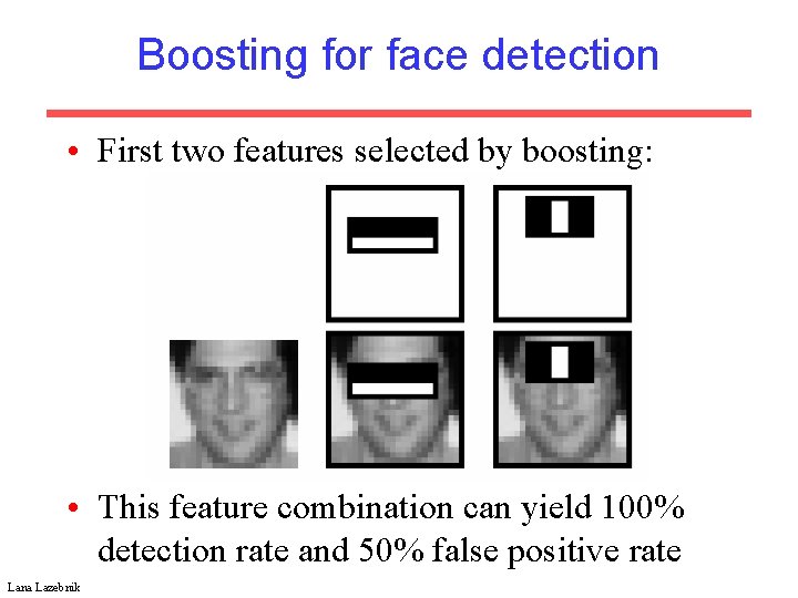 Boosting for face detection • First two features selected by boosting: • This feature