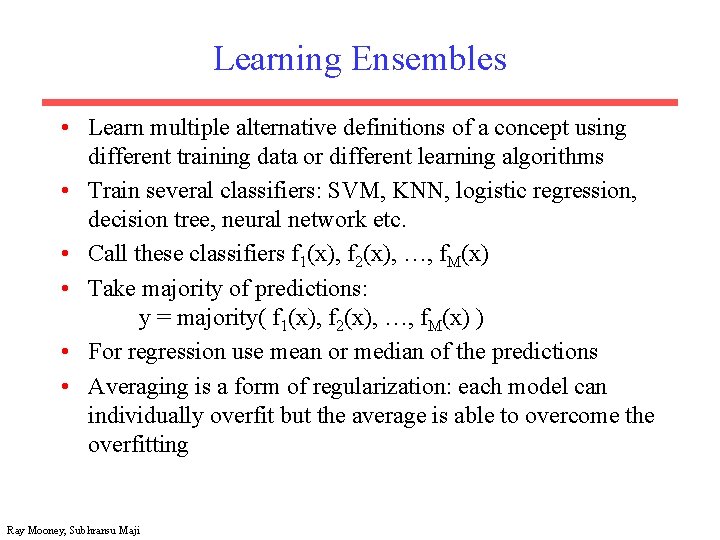 Learning Ensembles • Learn multiple alternative definitions of a concept using different training data