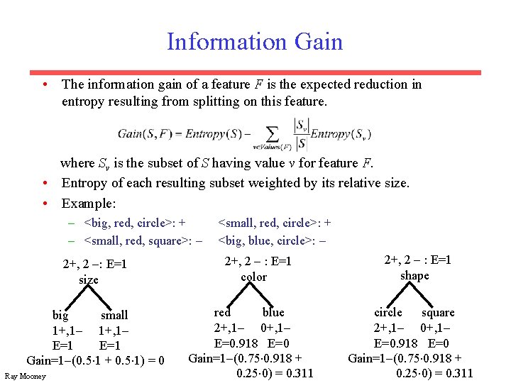 Information Gain • The information gain of a feature F is the expected reduction