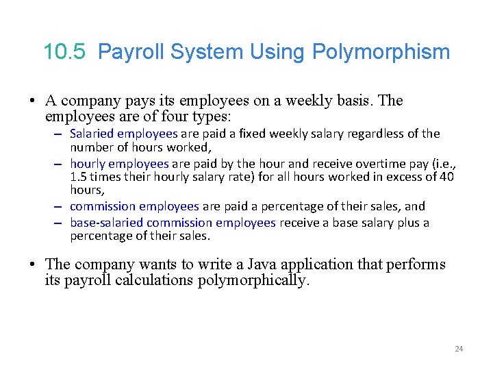 10. 5 Payroll System Using Polymorphism • A company pays its employees on a