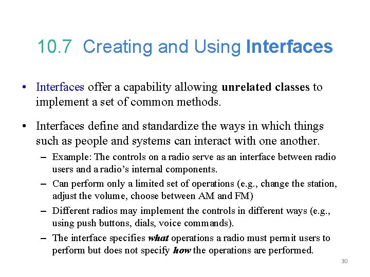 10. 7 Creating and Using Interfaces • Interfaces offer a capability allowing unrelated classes