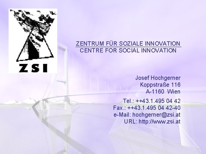 ZENTRUM FÜR SOZIALE INNOVATION CENTRE FOR SOCIAL INNOVATION Josef Hochgerner Koppstraße 116 A-1160 Wien