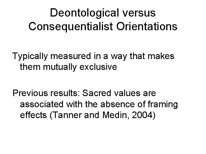 Deontological versus Consequentialist Orientations Typically measured in a way that makes them mutually exclusive