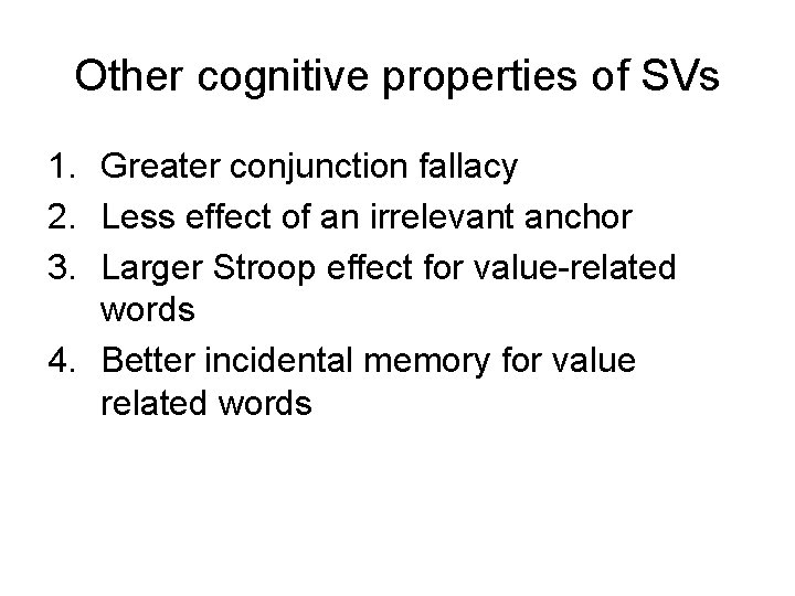 Other cognitive properties of SVs 1. Greater conjunction fallacy 2. Less effect of an