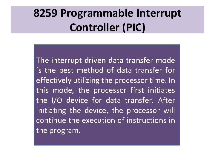 8259 Programmable Interrupt Controller (PIC) The interrupt driven data transfer mode is the best
