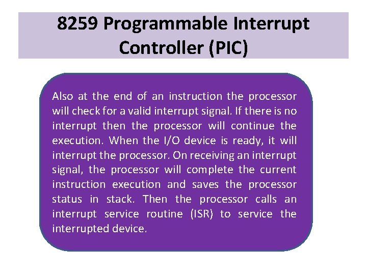 8259 Programmable Interrupt Controller (PIC) Also at the end of an instruction the processor