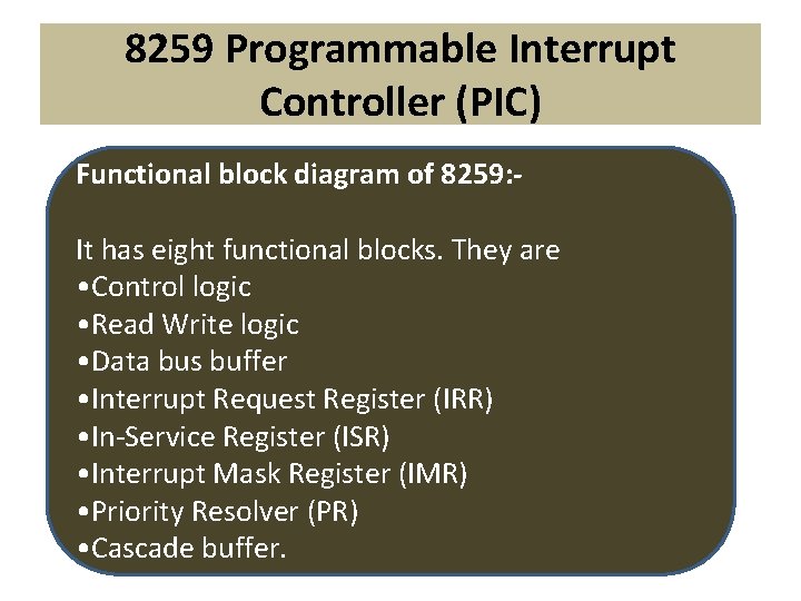 8259 Programmable Interrupt Controller (PIC) Functional block diagram of 8259: It has eight functional