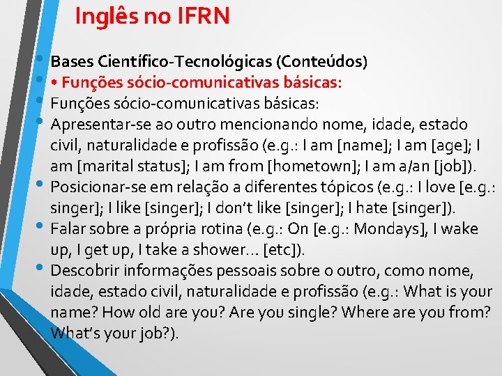Inglês no IFRN • Bases Científico-Tecnológicas (Conteúdos) • • Funções sócio-comunicativas básicas: • Apresentar-se