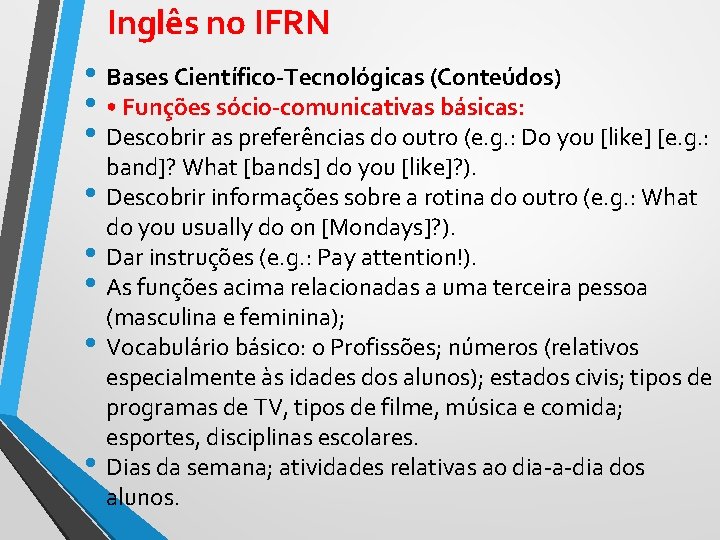 Inglês no IFRN • Bases Científico-Tecnológicas (Conteúdos) • • Funções sócio-comunicativas básicas: • Descobrir