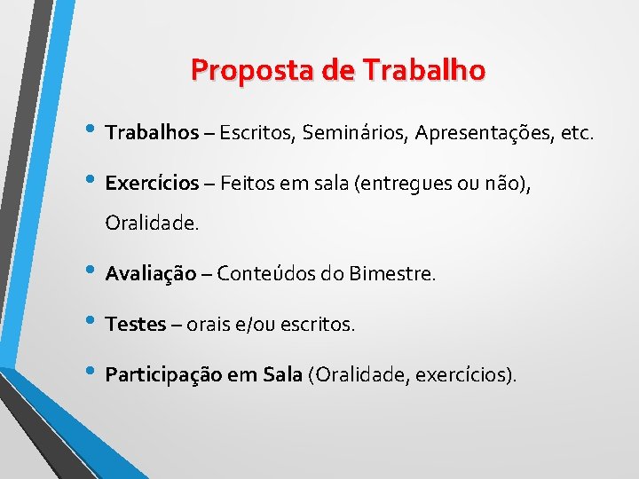 Proposta de Trabalho • Trabalhos – Escritos, Seminários, Apresentações, etc. • Exercícios – Feitos