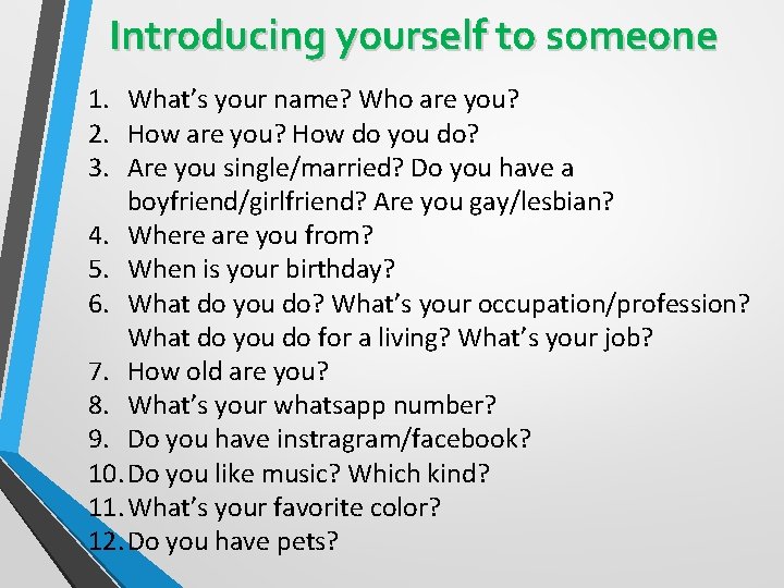 Introducing yourself to someone 1. What’s your name? Who are you? 2. How are