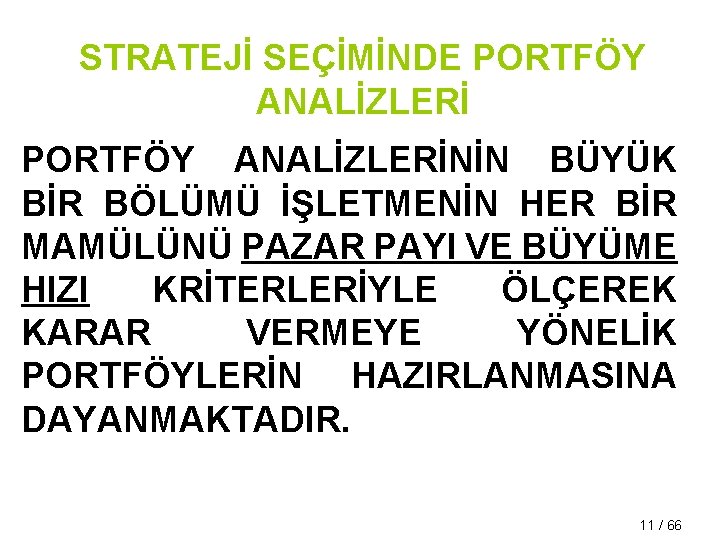 STRATEJİ SEÇİMİNDE PORTFÖY ANALİZLERİNİN BÜYÜK BİR BÖLÜMÜ İŞLETMENİN HER BİR MAMÜLÜNÜ PAZAR PAYI VE