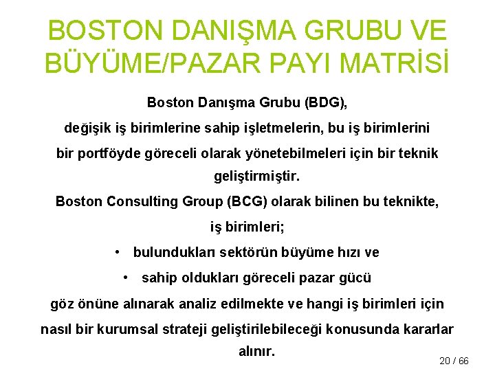 BOSTON DANIŞMA GRUBU VE BÜYÜME/PAZAR PAYI MATRİSİ Boston Danışma Grubu (BDG), değişik iş birimlerine