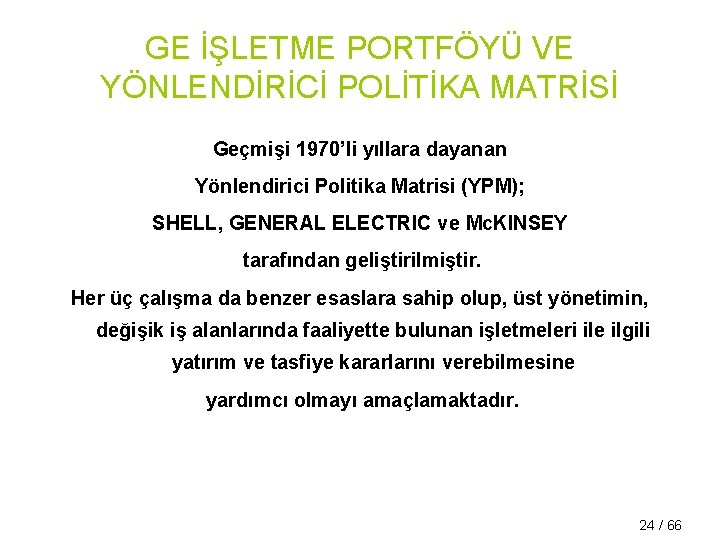 GE İŞLETME PORTFÖYÜ VE YÖNLENDİRİCİ POLİTİKA MATRİSİ Geçmişi 1970’li yıllara dayanan Yönlendirici Politika Matrisi