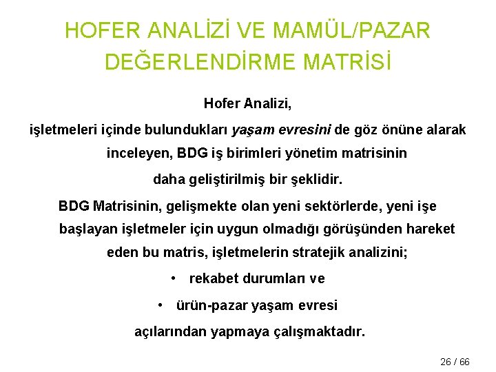 HOFER ANALİZİ VE MAMÜL/PAZAR DEĞERLENDİRME MATRİSİ Hofer Analizi, işletmeleri içinde bulundukları yaşam evresini de