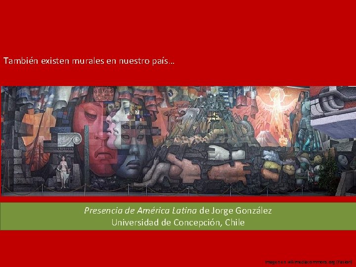 También existen murales en nuestro país… Presencia de América Latina de Jorge González Universidad