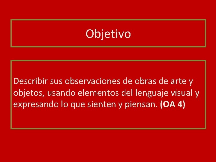 Objetivo Describir sus observaciones de obras de arte y objetos, usando elementos del lenguaje