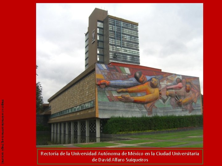 Imagen en wikimediacommons. org (Regis Lacaume) Rectoría de la Universidad Autónoma de México en